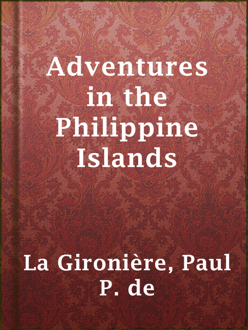 Title details for Adventures in the Philippine Islands by Paul P. de La Gironière - Available